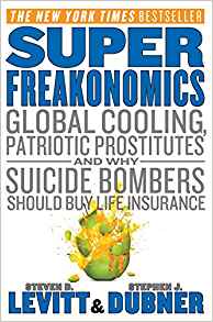 Superfreakonomics: Global Cooling, Patriotic Prostitutes and Why Suicide Bombers Should Buy Life Insurance