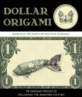 DOLLAR ORIGAMI: BOOK PLUS 100 SHEETS OF PRACTICE CURRENCY