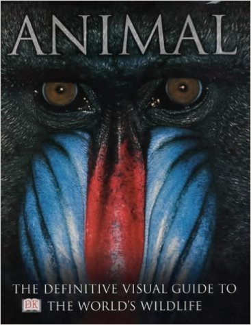 Animal: The Definitive Visual Guide to the World's Wildlife