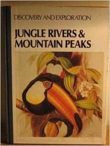 DISCOVERY AND EXPLORATION. JUNGLE RIVERS & MOUNTAIN PEAKS