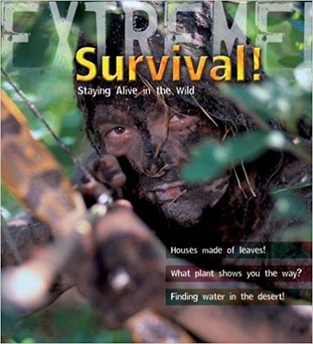 Extreme Science: Survival!: Staying Alive in the Wild (Extreme!)