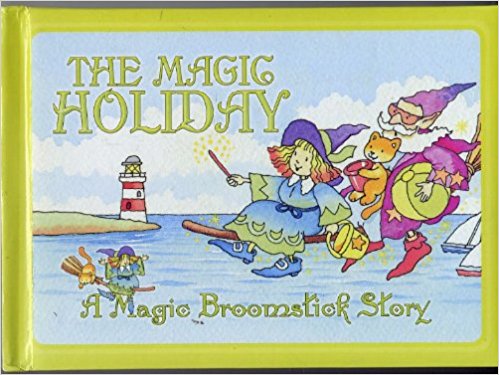 The Magic Holiday ; A Magic Broomstick Story
