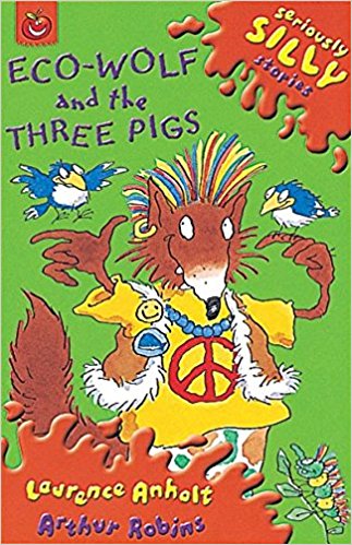 Eco-Wolf and the Three Pigs (Seriously Silly Stories)