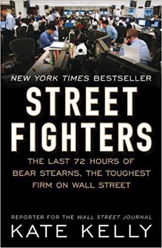 Street Fighters: The Last 72 Hours of Bear Stearns, the Toughest Firm on Wall Street