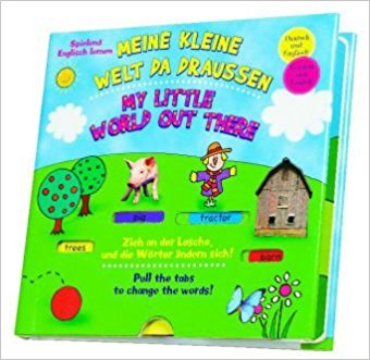 Meine kleine Welt da draußen / My little world out there: Spielend Englisch lernen. Zeih an der Lasche, und die Wörter ändern sich! / Pull the tabs to change the words!