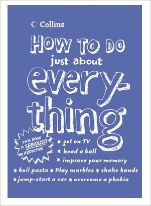 HOW TO DO JUST ABOUT EVERYTHING (THE BOOK YOU DIDN'T KNOW YOU NEEDED!)