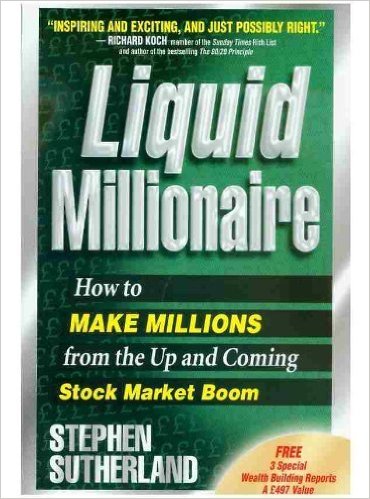 Liquid Millionaire: How to Make Millions from the Up and Coming Stock Market Boom