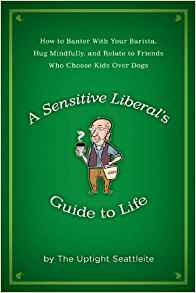 A Sensitive Liberal's Guide to Life