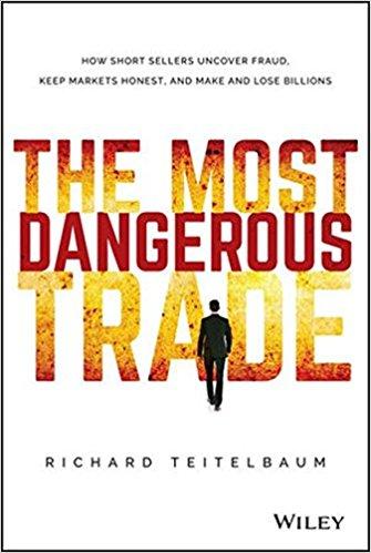 The Most Dangerous Trade: How Short Sellers Uncover Fraud, Keep Markets Honest, and Make and Lose Billions (Bloomberg)