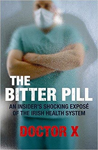 The Bitter Pill: An Insider's Shocking ExposÃ© of the Irish Health System: An Insider's Shocking Expose of the Irish Health System