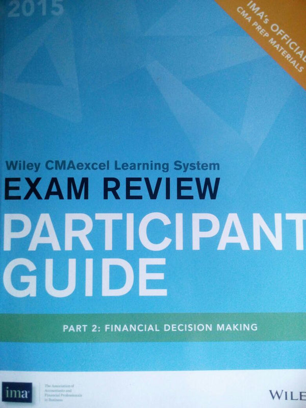 Wiley CMAexcel Learning System Exam Review 2015, Instructor Guide: Part 2, Financial Decision Making (Wiley CMA Learning System) by IMA