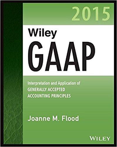 Wiley GAAP 2015: Interpretation and Application of Generally Accepted Accounting Principles 2015 (Wiley Regulatory Reporting)
