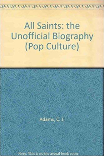 All Saints: the Unofficial Biography (Pop Culture)