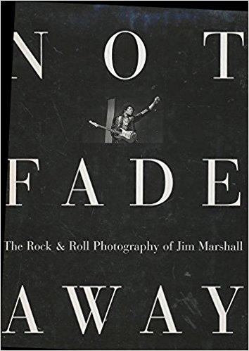 Not Fade Away: Rock and Roll Photography of Jim Marshall