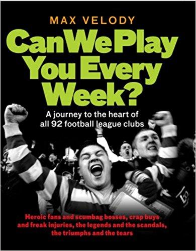 Can We Play You Every Week? A journey to the heart of all 92 football league clubs