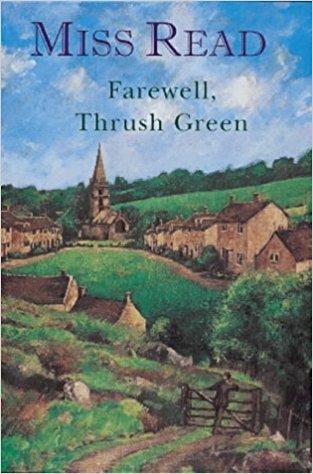 Farewell, Thrush Green: Celbrations at Thrush Green And the Year at Thrush Green: The World of Thrush Green; Celebrations at Thrush Green; The Year at Thrush Green