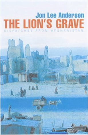 The Lion's Grave: Dispatches from Afghanistan