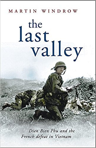 The Last Valley: Dien Bien Phu and the French Defeat in Vietnam