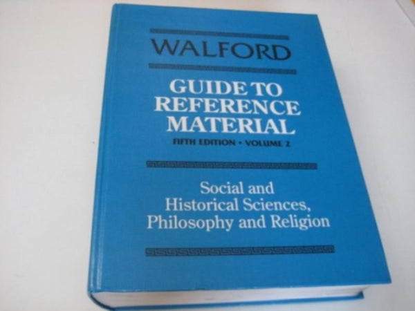 Walford's Guide to Reference Material: Social and Historical Sciences, Philosophy and Religion v. 2
