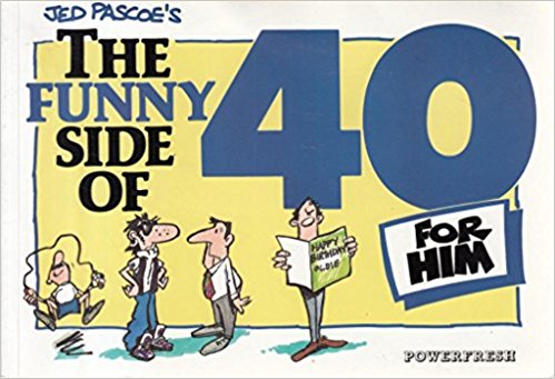 The Funny Side of 40 (Him) (Funnyside)