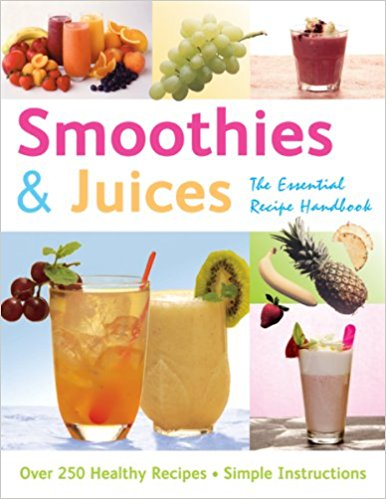 Smoothies and Juices: The Essential Recipe Handbook