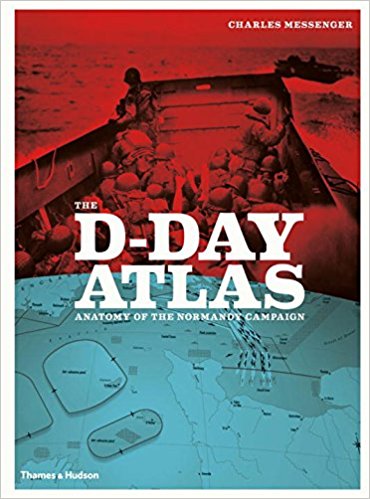 The D-Day Atlas: Anatomy of the Normandy Campaign