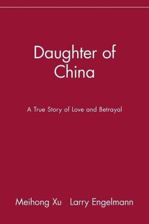 Daughter of China - A True Story of Love & Betrayal: A True Story of Love and Betrayal