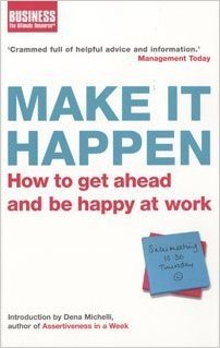 Make It Happen: How to Get Ahead and Be Happy at Work (Business)