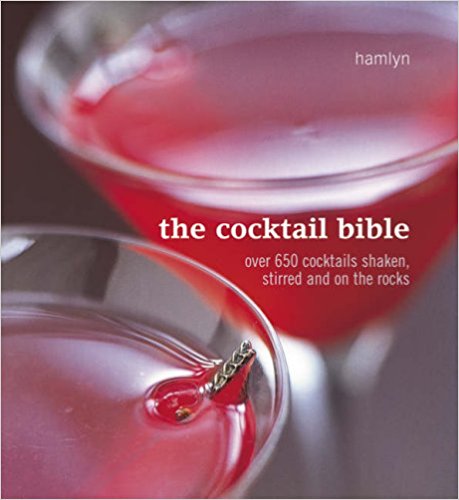 The Cocktail Bible: Over 600 Cocktails Shaken, Stirred and on the Rocks (Hamlyn Food & Drink)