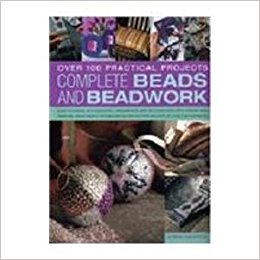 Complete Beads And Beadwork : Over 100 Practical Projects