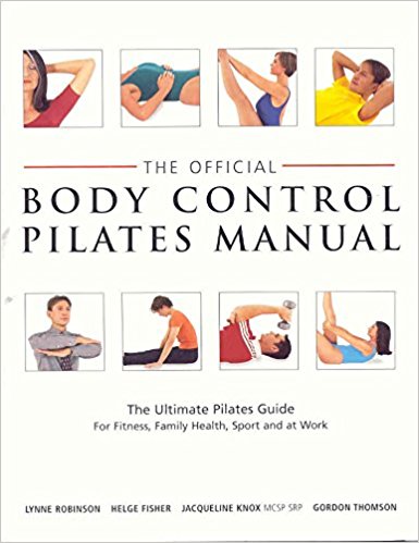 The Official Body Control Pilates Manual: The Ultimate Pilates Guide for Fitness, Health, Sport and at Work