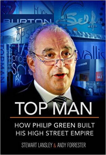TOP MAN: HOW PHILIP GREEN BUILT HIS HIGH STREET EMPIRE.