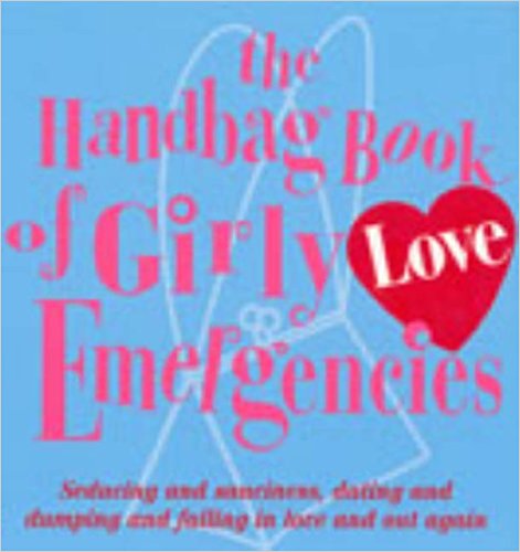 The Handbag Book of Girly Love Emergencies (Handbag Book)