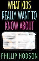 What Kids Really Want to Know About Sex: Telling Teenagers the Truth
