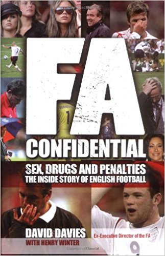 FA Confidential: Sex, Drugs and Penalties. The Inside Story of English Football