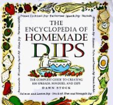 The Encyclopedia of Homemade Dips: The Complete Guide to Creating 100 Spreads, Fondues, and Dips