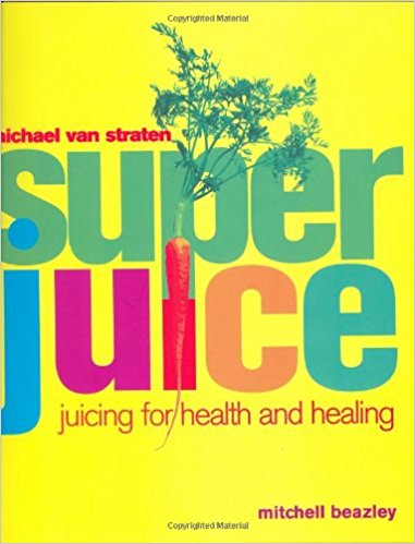 Superjuice: Juicing for Health and Healing