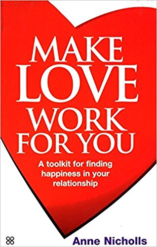 Make Love Work For You: A Toolkit for Finding Happiness in Your Relationship