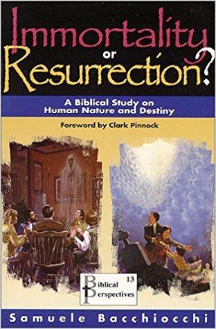 Immortality or Resurrection? A Biblical Study on Human Nature and Destiny by Samuele Bacchiocchi (1997-06-30)