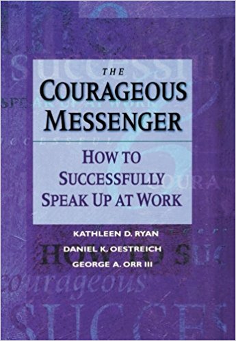 The Courageous Messenger: How to Successfully Speak Up at Work (Jossey-Bass Business & Management)