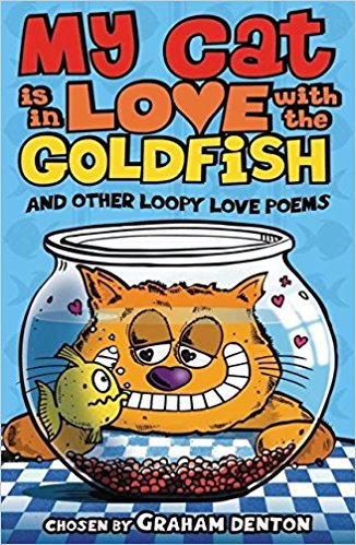 My Cat Is In Love With The Goldfish And Other Loopy Love Poems