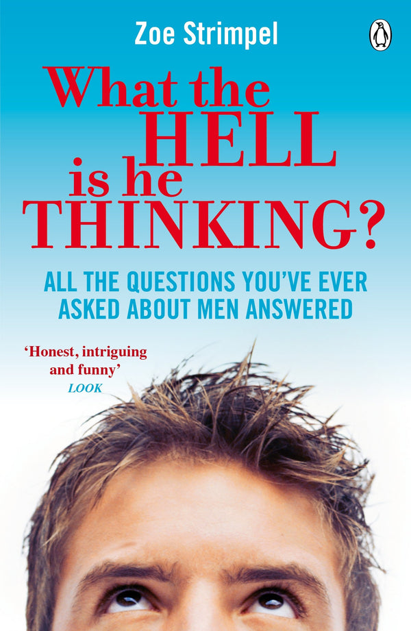 What the Hell is He Thinking?: All the Questions You've Ever Asked About Men Answered