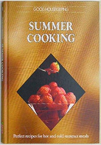 Good Housekeeping. Summer Cooking. Perfect Recipes for Hot and Cold Summer Meals.