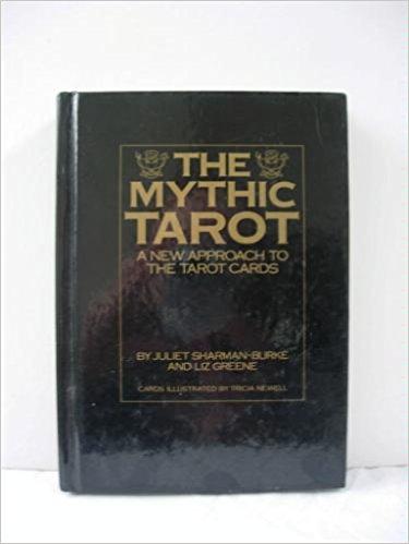 The Mythic Tarot: A New Approach to the Tarot Cards