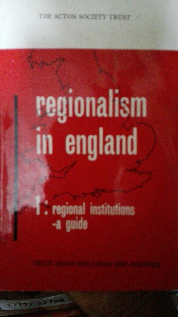 REGIONALISM IN ENGLAND: 1 REGIONAL INSTITUTIONS - A GUIDE