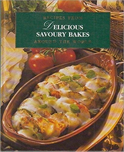 Delicious Savoury Bakes. Recipes From Around The World