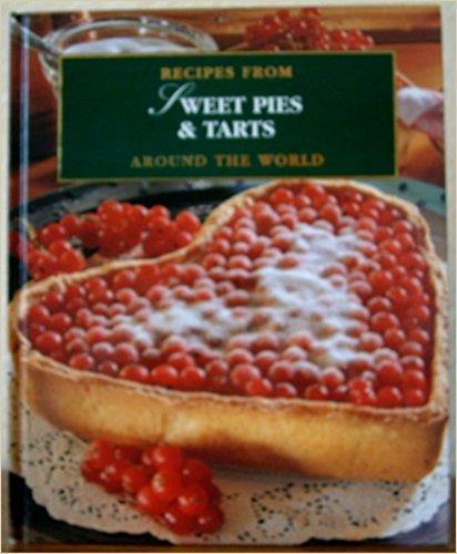 Sweet Pies and tarts: Recipes from Around the World