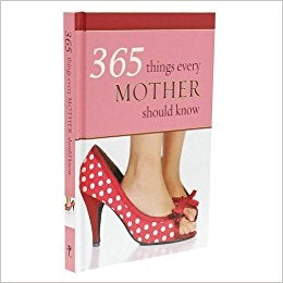 365 Things Every Mother Should Know