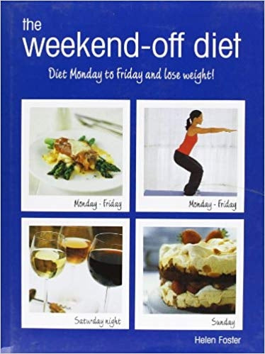 The Weekend-Off Diet: Diet Monday to Friday and Lose Weight!. Helen Foster