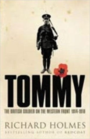 TOMMY: THE BRITISH SOLDIER ON THE WESTERN FRONT, 1914-1918.